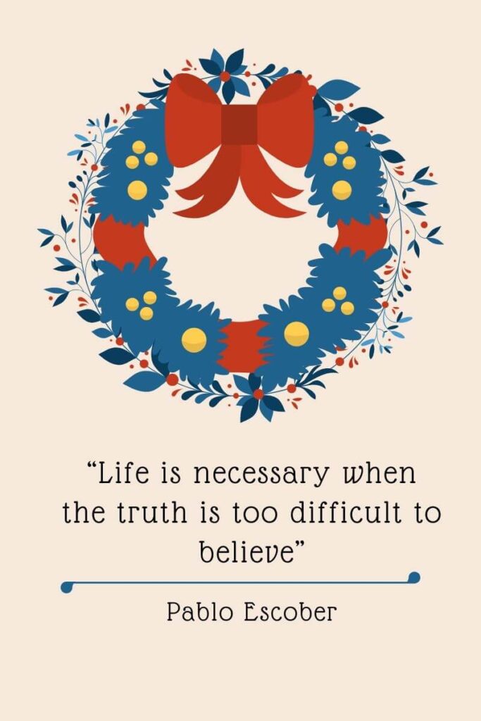“Life is necessary when the truth is too difficult to believe” 1
