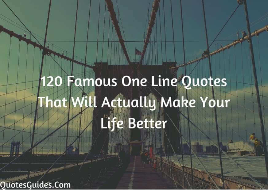 120 Famous One Line Quotes That Will Actually Make Your Life Better