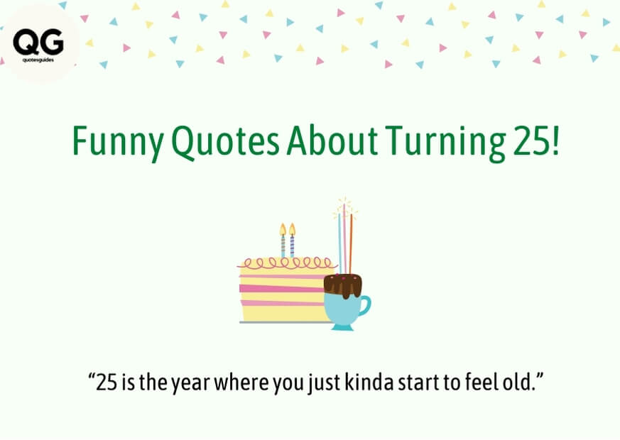 funny quotes about turning 25